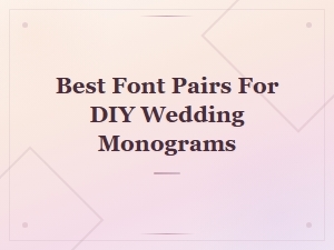 Classic Font Pairs for Diy Wedding Monograms You Will Love