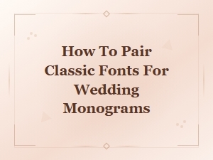 Classic Font Pairing Ideas for Elegant Wedding Monograms