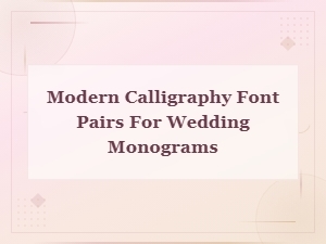 Modern Calligraphy Font Pairs for Beautiful Wedding Monograms