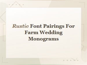Best Rustic Font Pairings for Farm Wedding Monograms