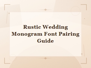 Rustic Wedding Monogram Font Pairing Guide for Timeless Designs